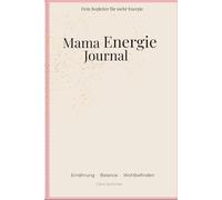 Mama Wohlfühl Journal: Kleine Auszeiten für jeden Tag - Achtsamkeit, Ernährung & Selbstfürsorge für Mamas