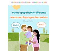 Mama y papa hablan diferente - Mama und Papa sprechen anders: Mein erstes bilinguales Buch - Mi primer libro bilingüe