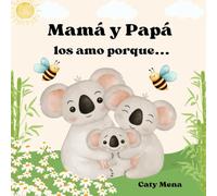 Mamá y Papá Los Amo Porque: (Mom And Dad I Love You Because) (Libros en español para niños | Educativos y Divertidos | Edad 0-8 años)