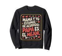 Mamá y yo estamos de acuerdo Papá es el mejor Mamá Hija Sudadera