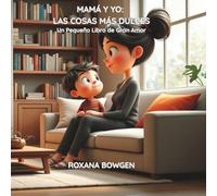 MAMÁ Y YO: LAS COSAS MÁS DULCES: Un Pequeño Libro de Gran Amor