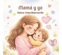 Mamá y yo: Un cuento contado por tu bebé lleno de amor, abrazos y momentos para siempre. Regalo para todas las madres. Momentos tiernos entre madre e ... antes de dormir. (para niños de 0 a 5 años)