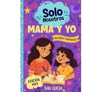 Mamá y Yo: Un diario guiado para que madres e hijas compartan, jueguen y se conecten (Solo Nosotros - Una colección de diarios guiados interactivos para conservar en familia)