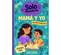 Mamá y Yo: Un diario guiado para que madres e hijos compartan, jueguen y se conecten (Solo Nosotros - Una colección de diarios guiados interactivos para conservar en familia)