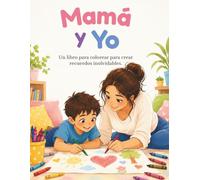 Mamá y Yo: Un libro para colorear y crear recuerdos inolvidables