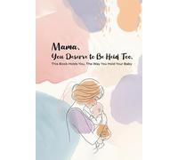 Mama, You Deserve to Be Held Too: This Book Holds You, the Way You Hold Your Baby