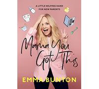 Mama You Got This: A Little Helping Hand For New Parents. The Sunday Times Bestseller