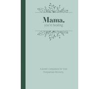 Mama, You’re Healing: A Gentle Companion for Your Postpartum Recovery