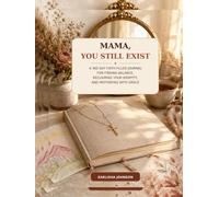 Mama, You Still Exist: A 365-Day Faith-Filled Journal for Finding Balance, Reclaiming Your Identity, and Mothering with Grace