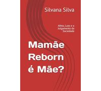 Mamãe Reborn é Mãe?: Afeto, Luto e o Julgamento da Sociedade