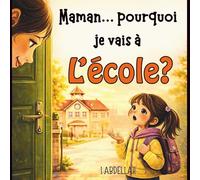Mamam...Pourquoi je vais à l’école ?: Une histoire rassurante pour transformer la peur de l’école en confiance. (Les grandes questions de Léa)