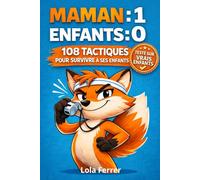 Maman 1 - Enfants 0 : 108 Tactiques de Survie pour Mamans Débordées | Parentalité Humour et Éducation Positive Sans Culpabilité: Gérer le Quotidien, ... avec Humour : Le Manuel Pratique des Mères Ép