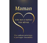 Maman, aide-moi à réaliser tes rêves - Un livre à remplir et à offrir: Un cadeau précieux pour raconter ses souvenirs, ses envies et créer un lien unique