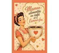 Maman : Alimentée au Café et à l'Amour Fou: Carnet de Notes Ligné 110 Pages - Cadeau Fête des Mères Drôle et Original