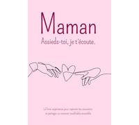 Maman Assieds toi, je t écoute.: Le livre expérience pour capturer tes souvenirs et partager un moment inoubliable ensemble