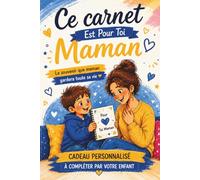 Maman, ce carnet est pour Toi: Cadeau Fête des Mères, à personnaliser par votre petit garçon