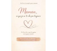 Maman, ce que je ne te dis pas toujours: ce livre dit ce que les gestes ont toujours montré