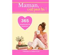 Maman, c'est pour toi ! Livre cadeau pour la fête des mères: 365 moments pour maman - Blagues, colles, citations et pensées - Idée cadeau originale pour maman