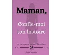 Maman, Confie-moi ton histoire: Un héritage de mots et d'émotions | Journal intime guidé - Livre souvenirs (Famille & Héritage de souvenirs)