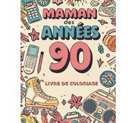 Maman des Années 90: livre de Coloriage Nostalgique pour Revivre les Années 90