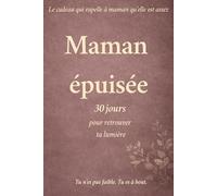 Maman épuisée: 30 jours pour retrouver ta lumière