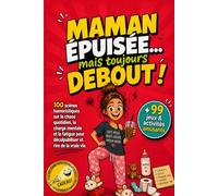 Maman épuisée... mais toujours debout !: 100 scènes humoristiques sur le chaos quotidien, la charge mentale et la fatigue pour déculpabiliser et rire de la vraie vie. + 99 jeux et activités amusants