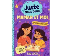 Maman et Moi: Un journal guidé pour que les mamans et leurs filles puissent partager, jouer et se rapprocher (Juste Nous Deux - Une collection de journaux guidés interactifs à conserver en famille)