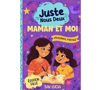 Maman et Moi: Un journal guidé pour que les mamans et leurs filles puissent partager, jouer et se rapprocher (Juste Nous Deux - Une collection de journaux guidés interactifs à conserver en famille)