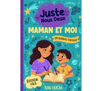 Maman et Moi: Un journal guidé pour que les mamans et leurs fils puissent partager, jouer et se rapprocher (Juste Nous Deux - Une collection de journaux guidés interactifs à conserver en famille)
