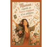 Maman : Experte en Bisous Magiques et en Solutions Impossibles: Carnet de Notes Ligné 110 Pages - Cadeau Fête des Mères Poétique et Chaleureux
