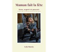 Maman fait la fête: Sexe, argent et pouvoir, le prix de la liberté quand on est mère.
