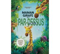 Maman girafe en a par-dessus la tête !: Une histoire remplie de cris, de grandes émotions et de beaucoup d’amour.