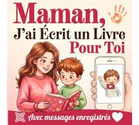Maman, J'ai Écrit un Livre Pour Toi: Cadeau 3 en 1 interactif et personnalisé avec activités créatives pour enfants et messages enregistrés audio ou vidéo