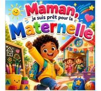 Maman, je suis prêt pour la Maternelle: Livre amusant et rassurant pour les futurs élèves de maternelle (Livre d'Or pour enfants)