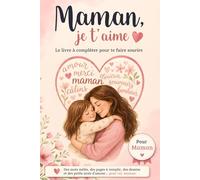 Maman, je t’aime (version fille): Livre à compléter pour te faire sourire - Jeux, mots mêlés, bons à offrir et souvenirs à partager - Fête des mères