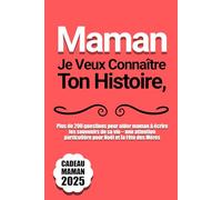 Maman, Je Veux Connaître Ton Histoire: Plus de 200 questions pour aider maman à écrire les souvenirs de sa vie - une attention particulière pour Noël et la Fête des Mères