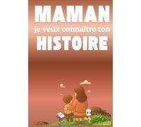 Maman je veux connaître ton histoire: Un détail unique pour la mère : un livre qui l’invite à se souvenir de sa vie, à conserver les moments qui l’ont ... écrite pour qu’elle perdure à jamais.