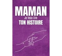 Maman Je Veux Lire Ton Histoire: Journal Guidé et Livre Souvenir pour Découvrir Son Histoire, ses Souvenirs et sa Vie. Le Cadeau Émotionnel Parfait ... Noël ou Toute Occasion Spéciale.