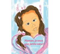 Maman, je veux une petite soeur !: Préparation à la naissance