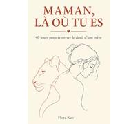 MAMAN, LÀ OÙ TU ES: 40 jours pour traverser le deuil d'une mère
