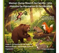 Maman Ours Nourrit Sa Famille Une Histoire de Plantation et de Récolte (TITRE DE LA SÉRIE : LA FAMILLE ET LES AMIS D'OURS MAMAN - LIVRES D'EXPÉRIENCES ET DE CAPACITÉS)