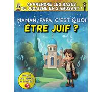 Maman, Papa, c'est quoi être Juif ? - Apprendre les bases du judaïsme en s'amusant !