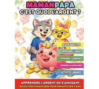 Maman Papa c'est quoi l'argent ?: APPRENDRE L’ARGENT EN S’AMUSANT - éducation financière pour enfants dès 5 ans