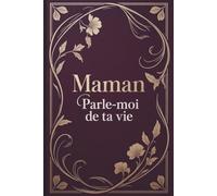 Maman, Parle-Moi de Ta Vie: Idée cadeau originale pour maman toutes occasions | Livre souvenir à compléter pour raconter sa vie | Parfait pour fêtes familiales et moments précieux