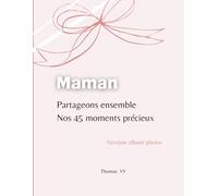Maman partageons ensemble nos 45 moments précieux: Album photo à compléter pour créer des souvenirs inoubliables