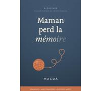 Maman perd la mémoire: Alzheimer : le guide pratique de l'aidant familial - démarches, aides financières, quotidien, répit