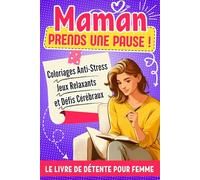 MAMAN Prends une Pause !: Livre de Détente pour Femme: Jeux Relaxants, Coloriages Anti-Stress et Défis Cérébraux Pour se Vider la Tête Après une Journée Bien Remplie - Idée Cadeau Original Pour Maman.