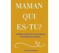 Maman qui es-tu ?: Journal à compléter et partager des plus beaux souvenirs de votre mère ; idée cadeau originale Fête des Mères, Noël ou Anniversaire