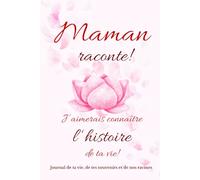 Maman, raconte ! J'aimerais connaître l'histoire de ta vie ! Journal de ta Vie, de tes Souvenirs et de nos Racines.: Cadeau Originale pour Découvrir ... pour la Fête des Mères, Anniversaire, Noël