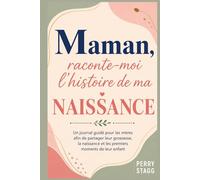 Maman, raconte-moi l’histoire de ma naissance: Un journal guidé pour les mères afin de partager leur grossesse, la naissance et les premiers moments de leur enfant